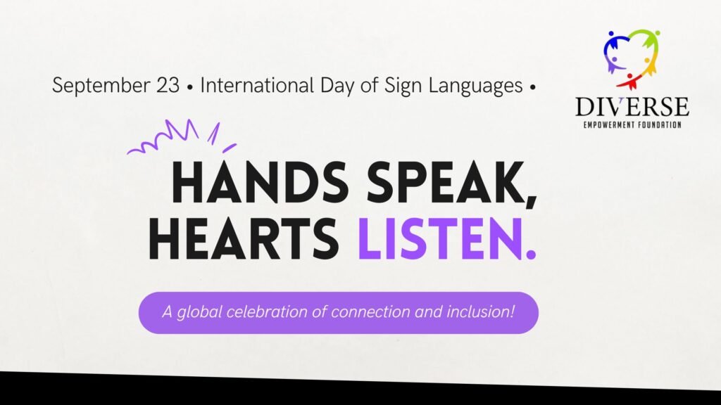 Graphic for International Day of Sign Languages with the Diverse Empowerment Foundation logo. The text reads: “September 23 • International Day of Sign Languages • Hands Speak, Hearts Listen.” Below, a purple banner says “A global celebration of connection and inclusion!” The word “Listen” is highlighted in purple.