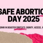 “Banner with a light pink background and bold black text that reads: Safe Abortion Day 2025. Below, smaller text reads: SRHR in Disaster Contexts: Dignity, Access, Justice. A pink brushstroke underline and exclamation mark decorate the title. Torn paper textures in brown and bright pink are layered at the bottom.”