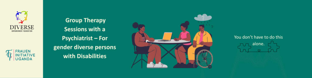 Banner for group therapy sessions by Diverse Empowerment Foundation and Frauen Initiative Uganda. Illustration of three people in a supportive group setting, including a wheelchair user, with text: “Group Therapy Sessions with a Psychiatrist for gender diverse persons with disabilities” and “You don’t have to do this alone.”